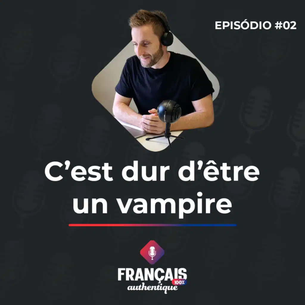 #02 C’est dur d’être un vampire - 100% Français Authentique