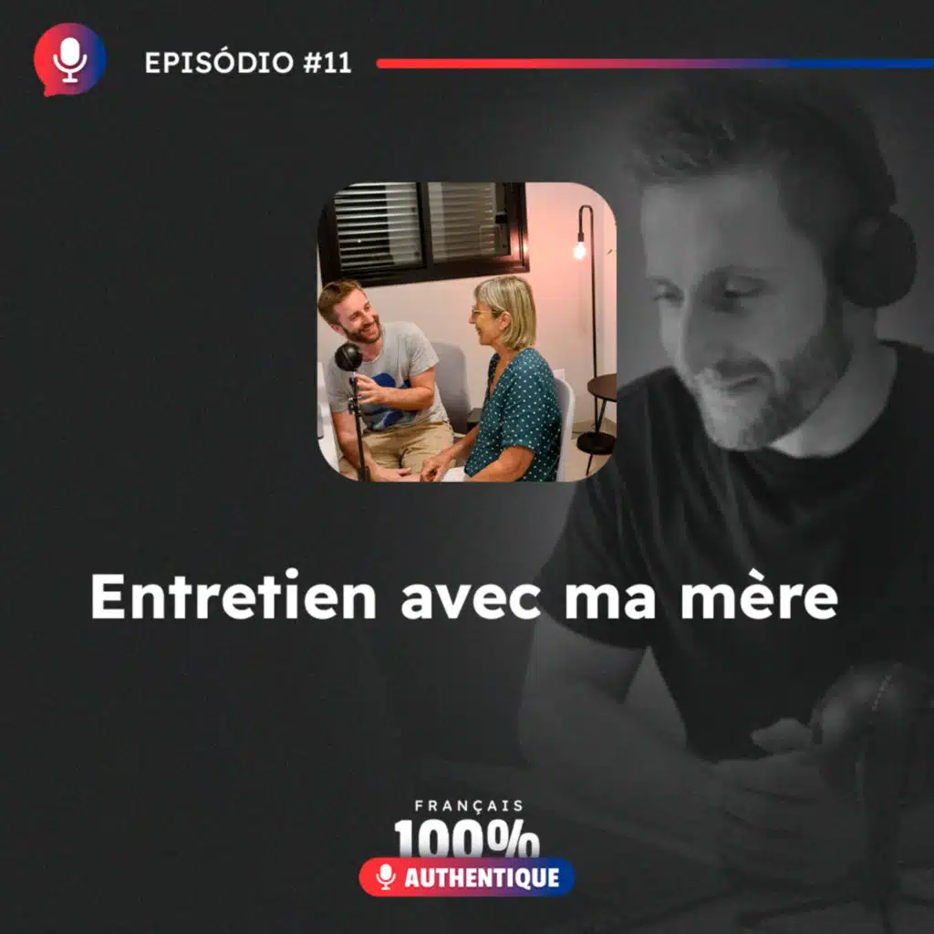 #11 Entretien avec ma mère - 100% Français Authentique