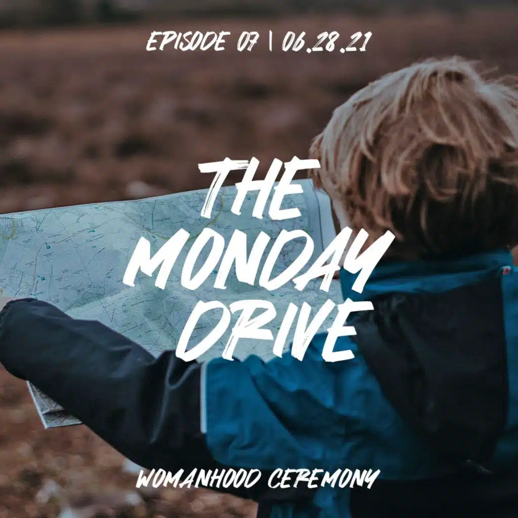 The Monday Drive, Episode 07 | Womanhood Ceremony