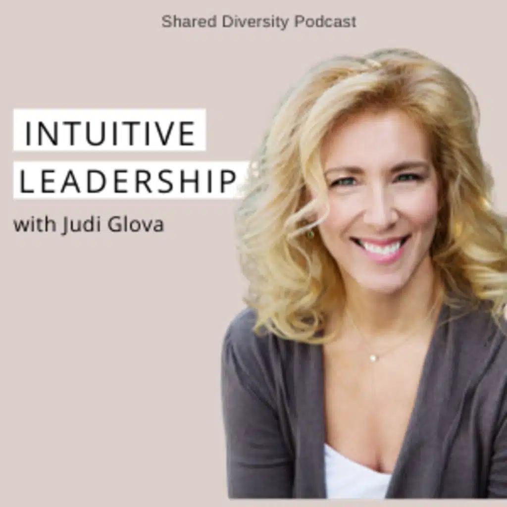 Tap Into Your Inner Power - Intuitive Leadership with Judi Glova - Shared Diversity with Sina Port