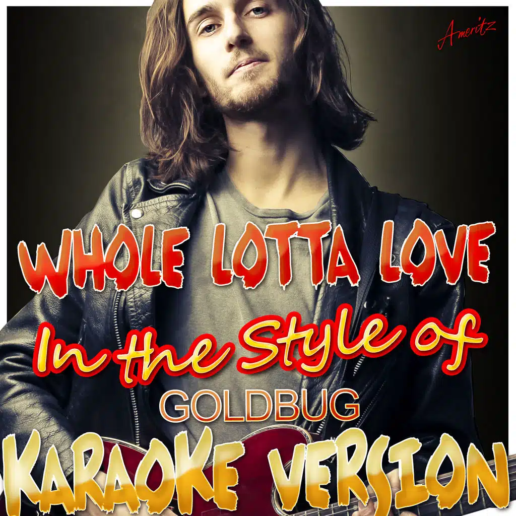Whole Lotta Love (In the Style of Goldbug) [Karaoke Version]