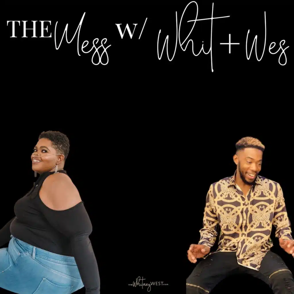 The Mess w/ Whit + Wes: Verzuz, Spanking, and Praying it Away