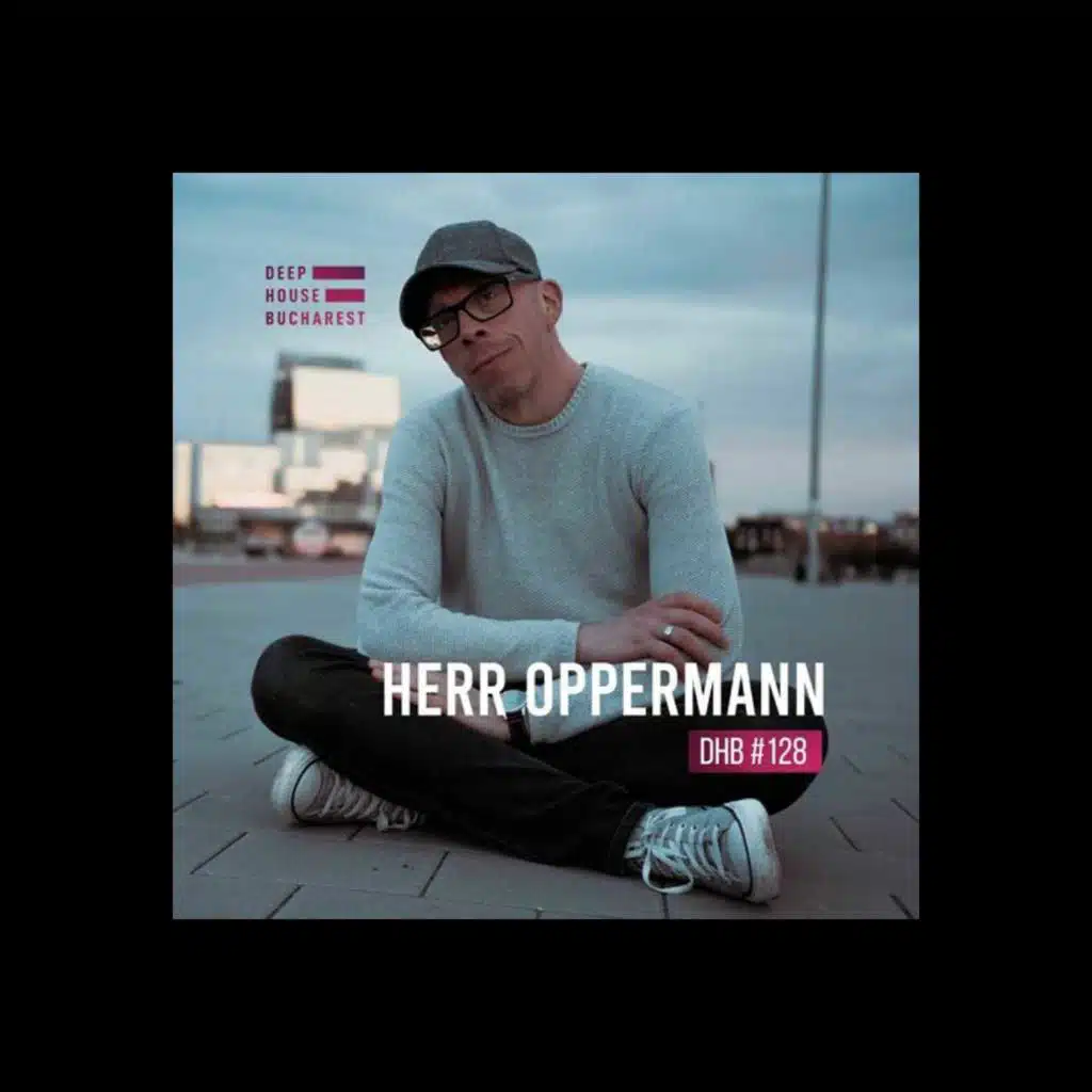 Deep House Bucharest Podcast #128 by Herr Oppermann
