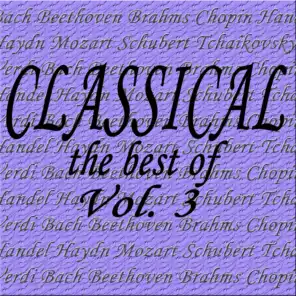 Classical... the Best of Bach, Beethoven, Brahms, Chopin, Handel, Haydn, Mozart, Schubert, Tchaikovsky, Verdi Vol. 3