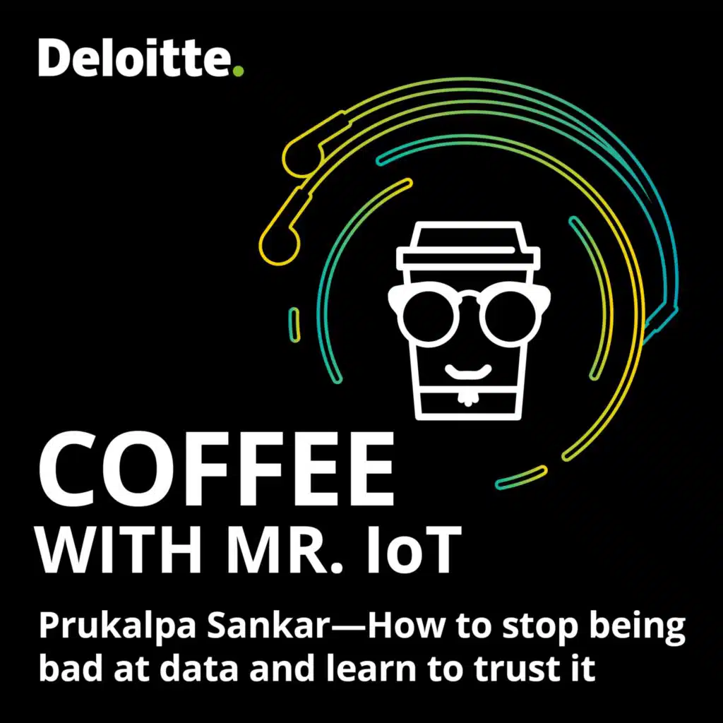 Coffee with Mr. IoT: Prukalpa Sankar – How to stop being bad at data and learn to trust it