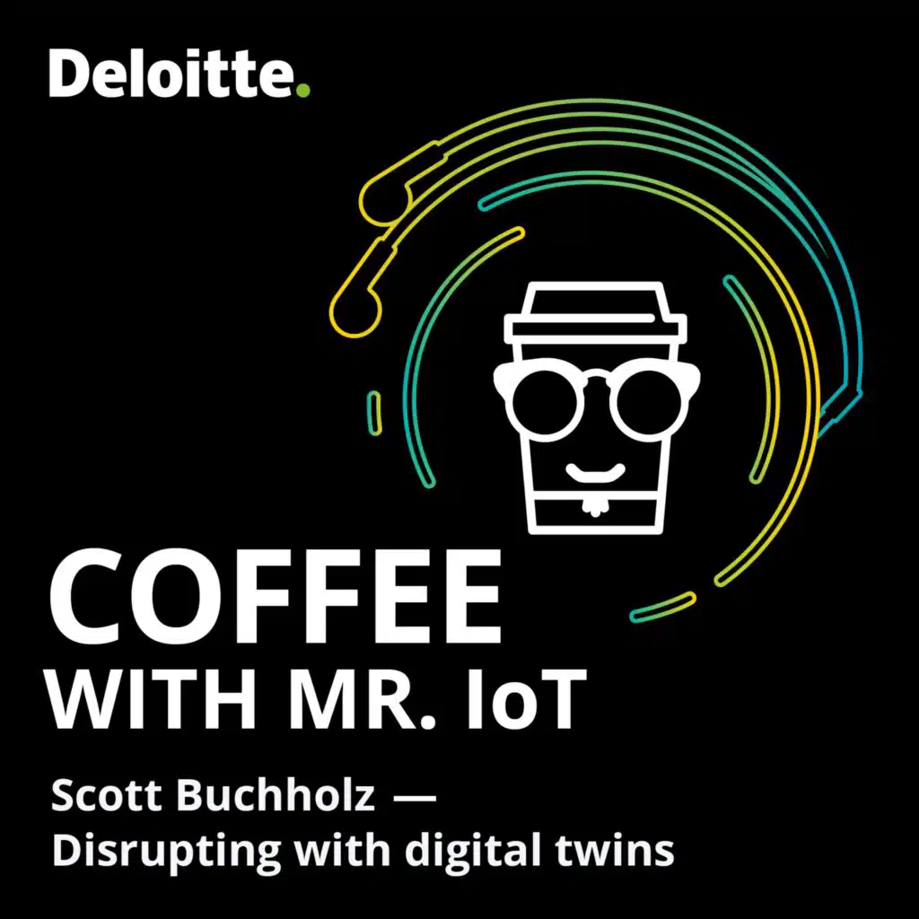 Scott Buchholz – Disrupting with digital twins