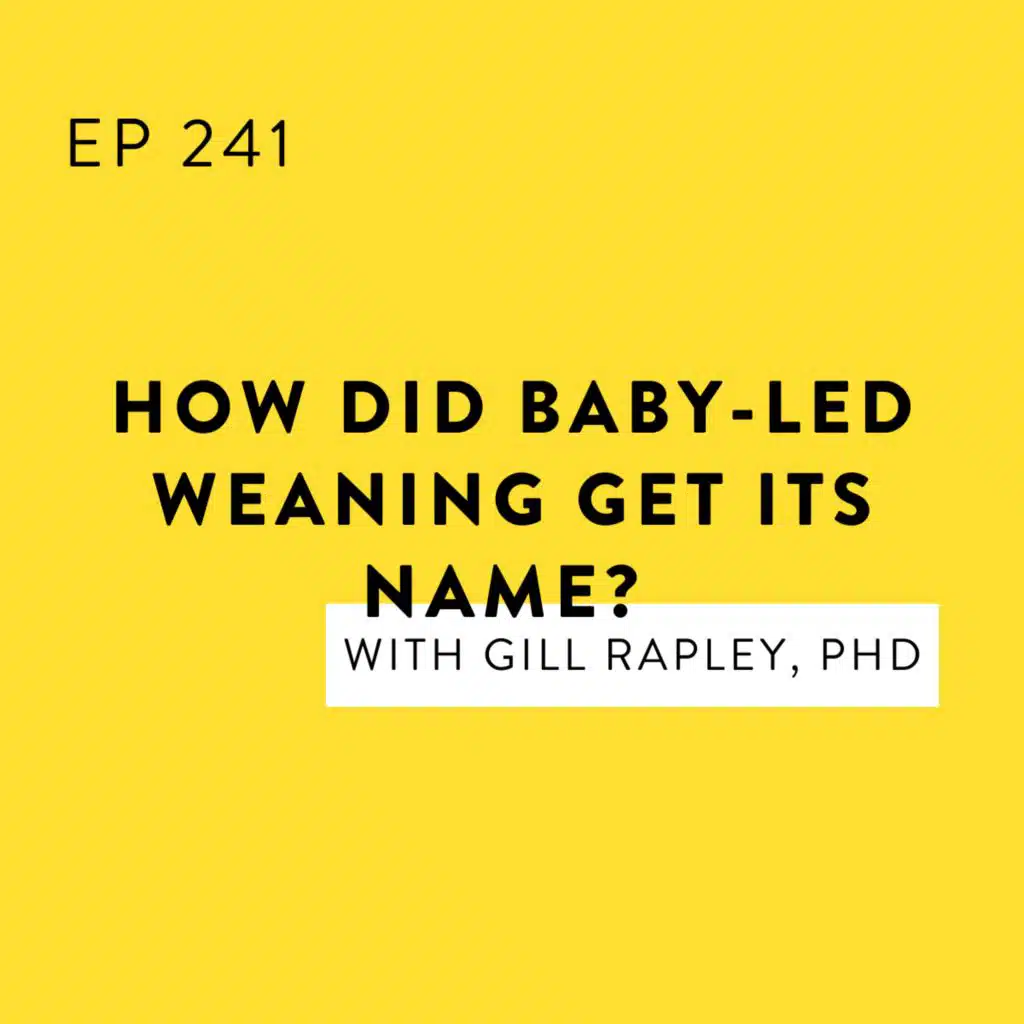 How did Baby-Led Weaning Get its Name? with Gill Rapley, PhD