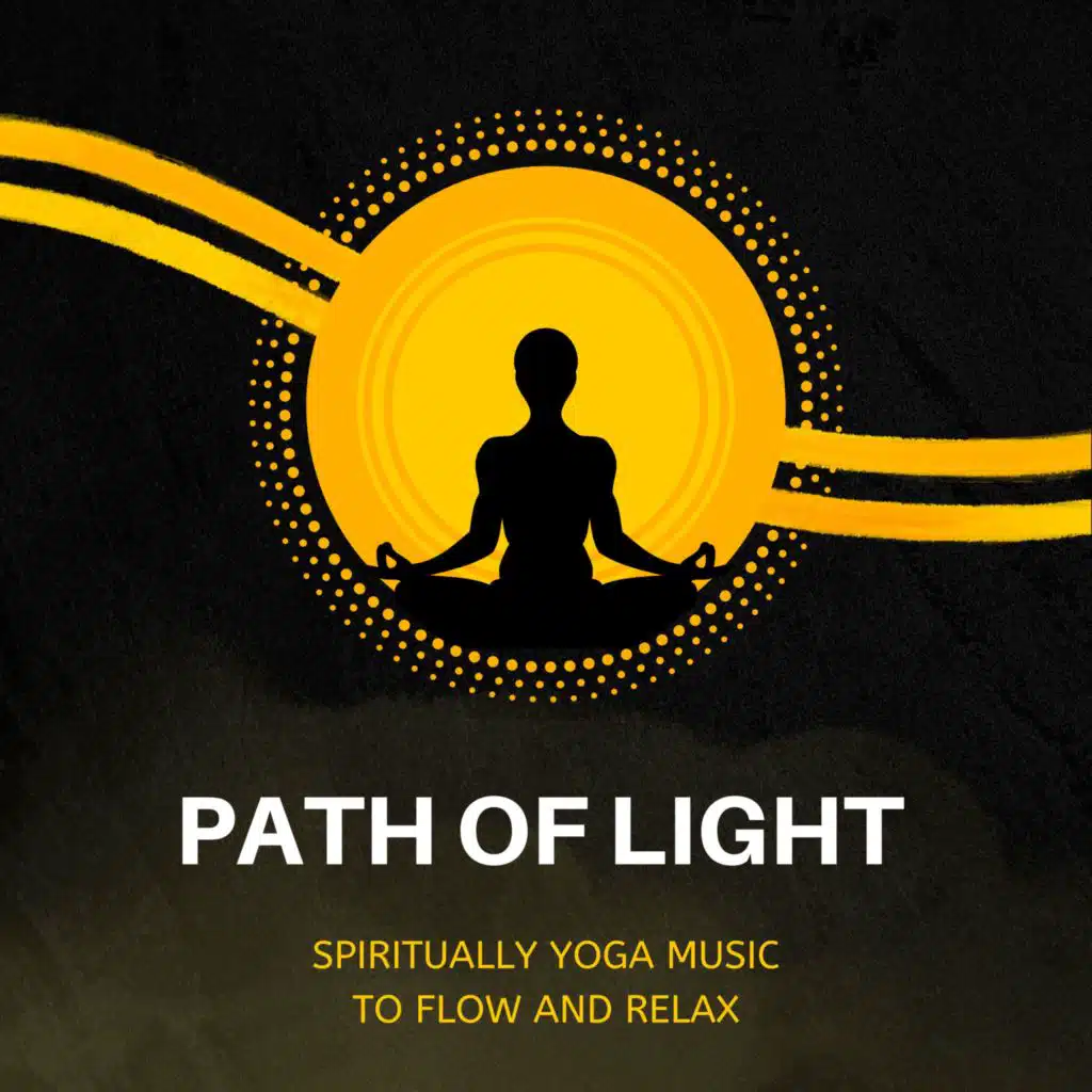 Path Of Light (Spiritually Yoga Music To Flow And Relax)