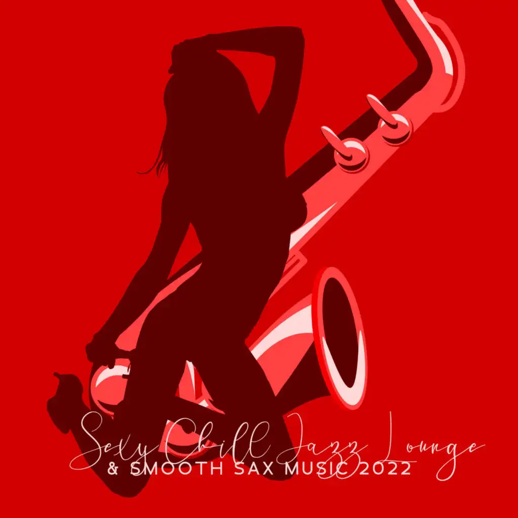 Sexy Chill Jazz Lounge & Smooth Sax Music 2022: Romantic Instrumental Songs About Love for Dinner Time, Sensual Tantric Background Music for Lovers, Wedding Music & Piano Bar