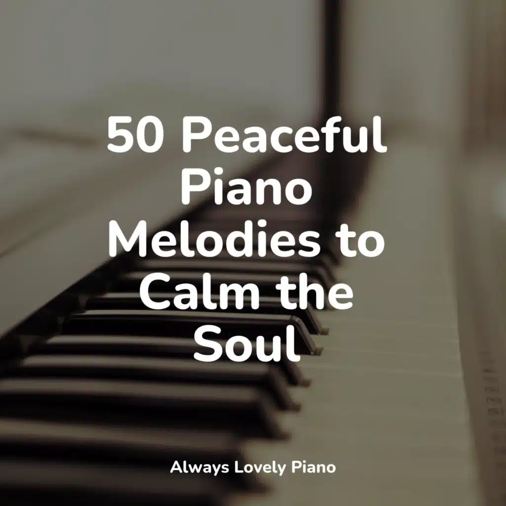 25 Peaceful Piano Melodies to Calm the Soul