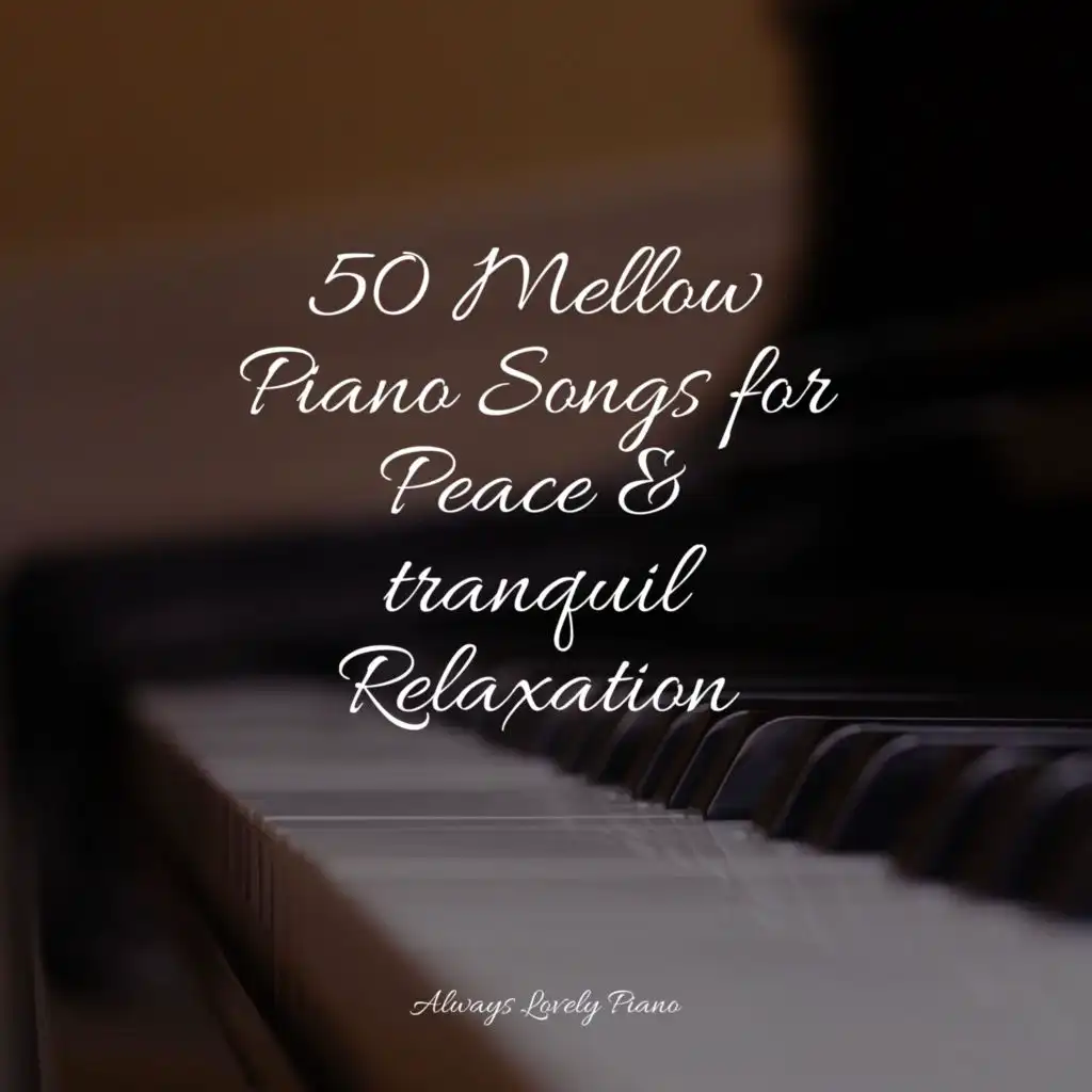 25 Mellow Piano Songs for Peace & tranquil Relaxation