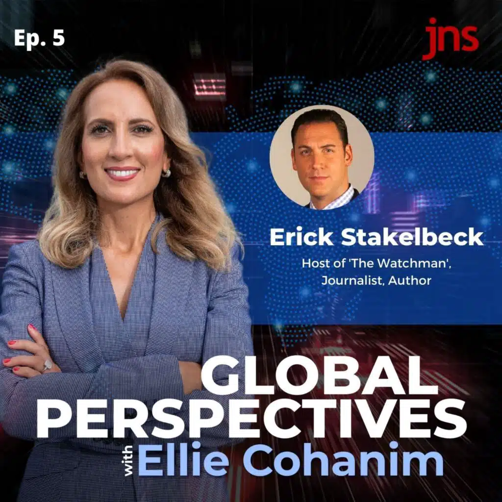 Global Perspectives with Ellie Cohanim and Guest Erick Stakelbeck, Ep. 5
