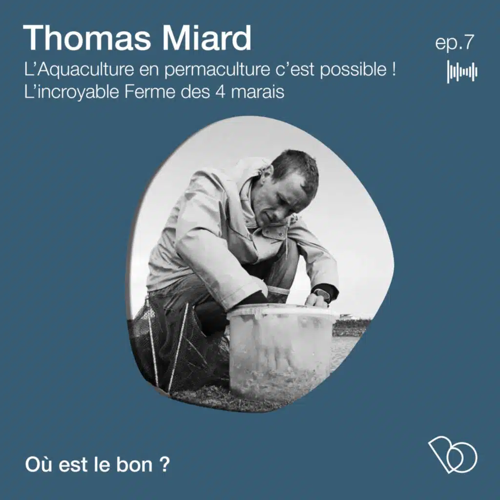#7 -  Thomas Miard - L’ Aquaculture en permaculture c’est possible ! l’incroyable Ferme des 4 marais
