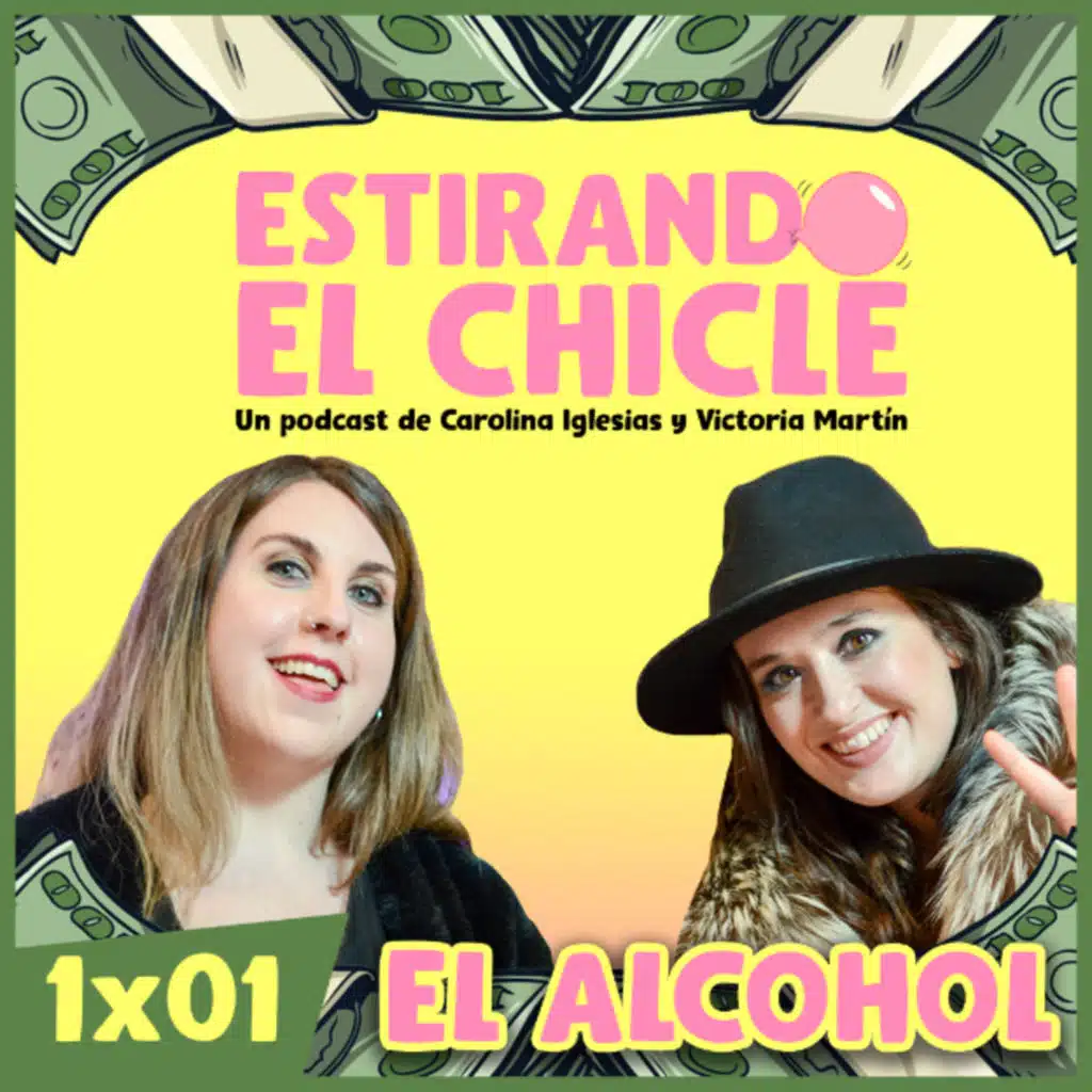 EL ALCOHOL | Estirando el chicle 1x01