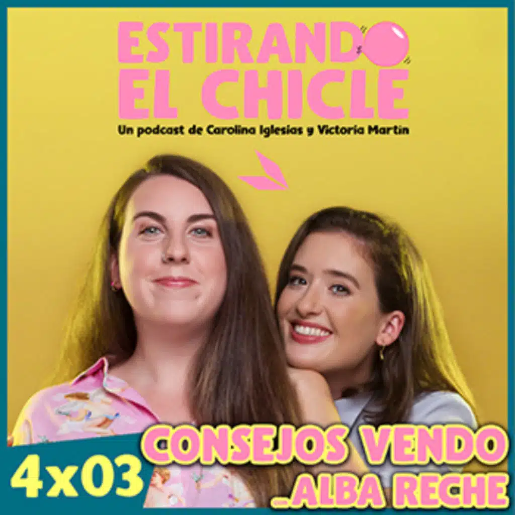 CONSEJOS VENDO con ALBA RECHE | Estirando el Chicle 4x03