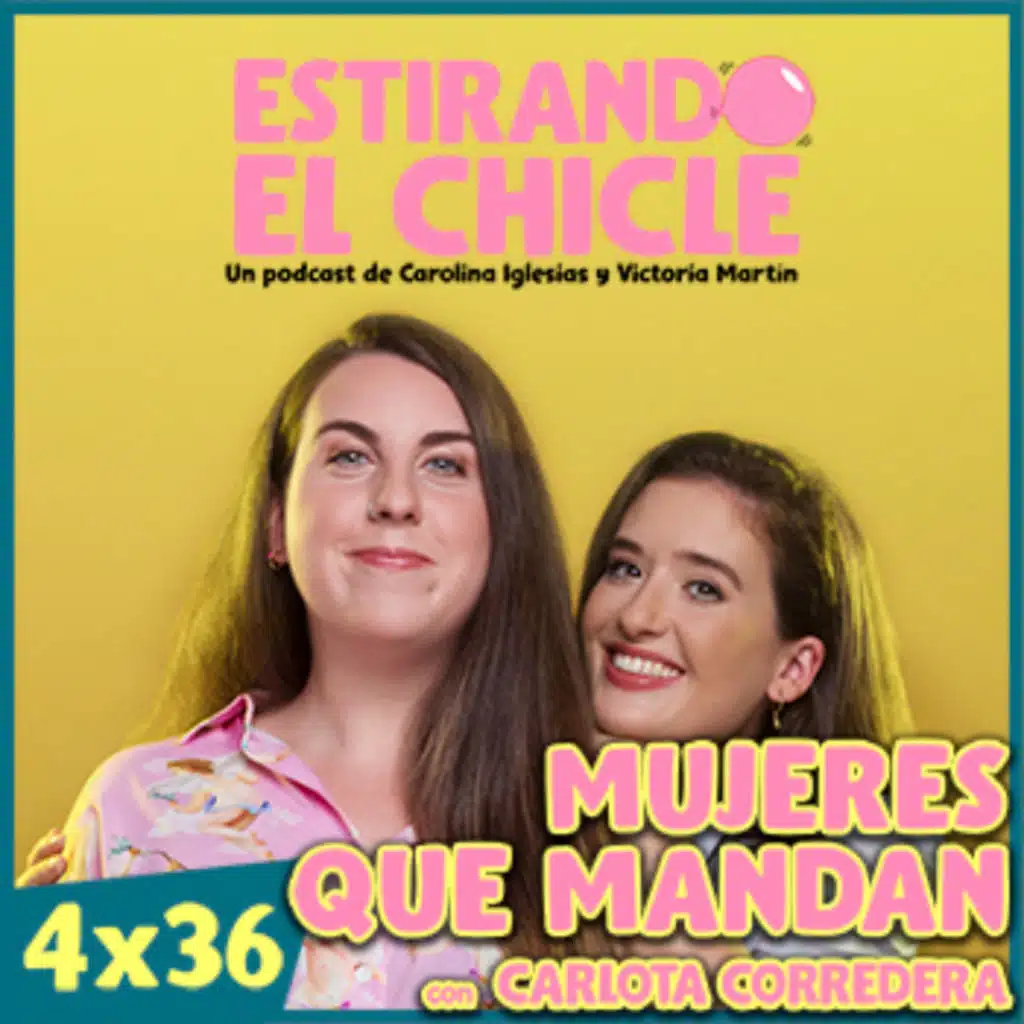 MUJERES QUE MANDAN  con CARLOTA CORREDERA | Estirando el Chicle 4x36
