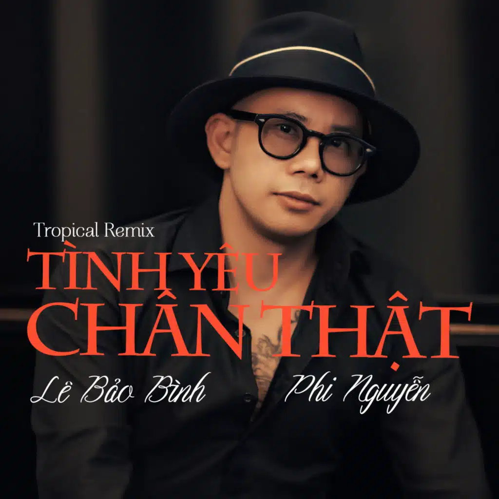 Tình Yêu Chân Thật (Tropical Remix) [feat. Phi Nguyễn]