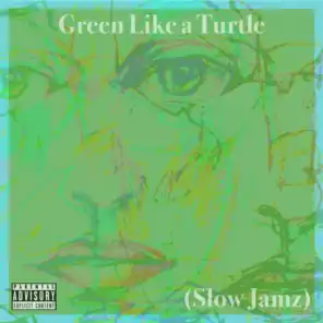 Green Like a Turtle (Slow Jamz)