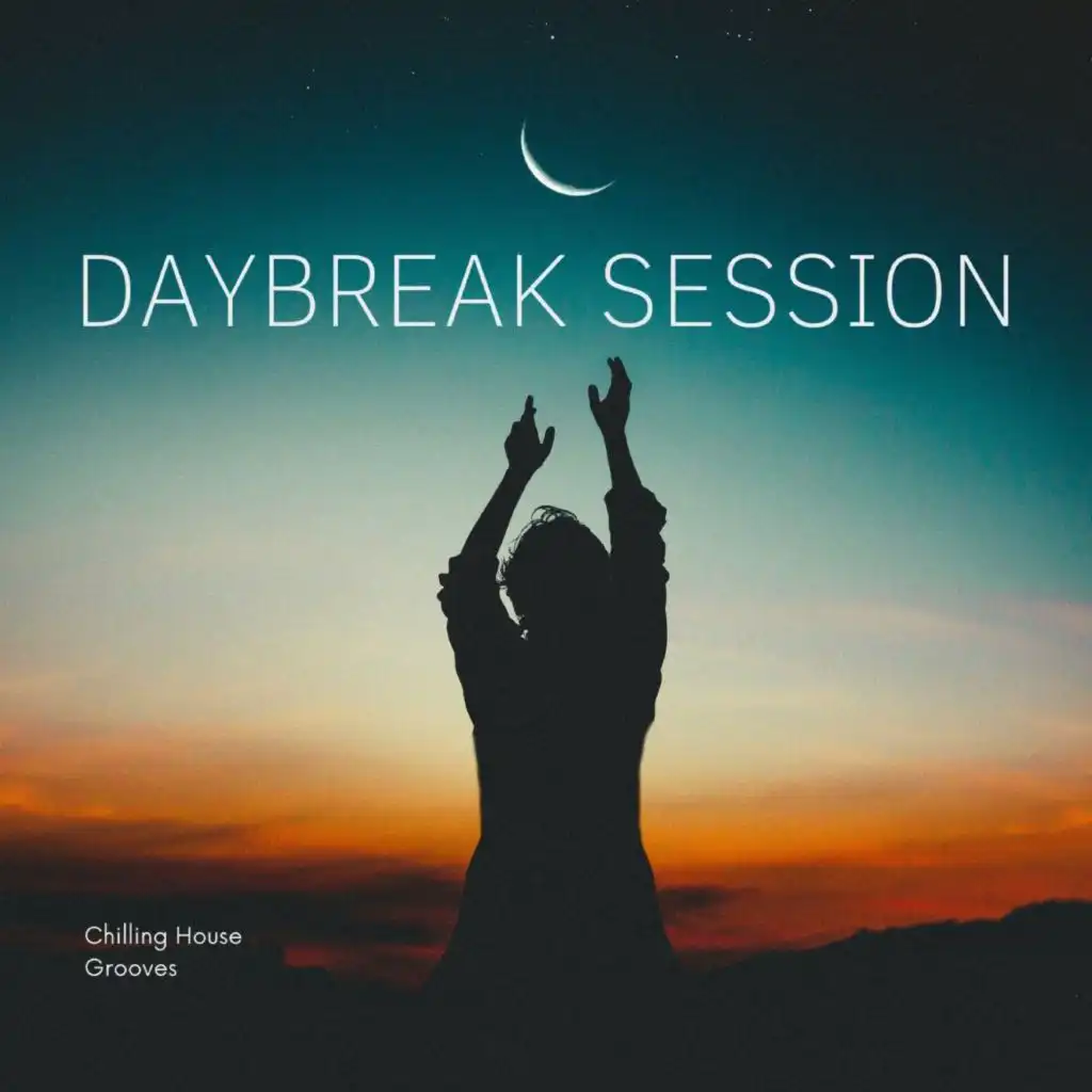 Daybreak Session - Chilling House Grooves