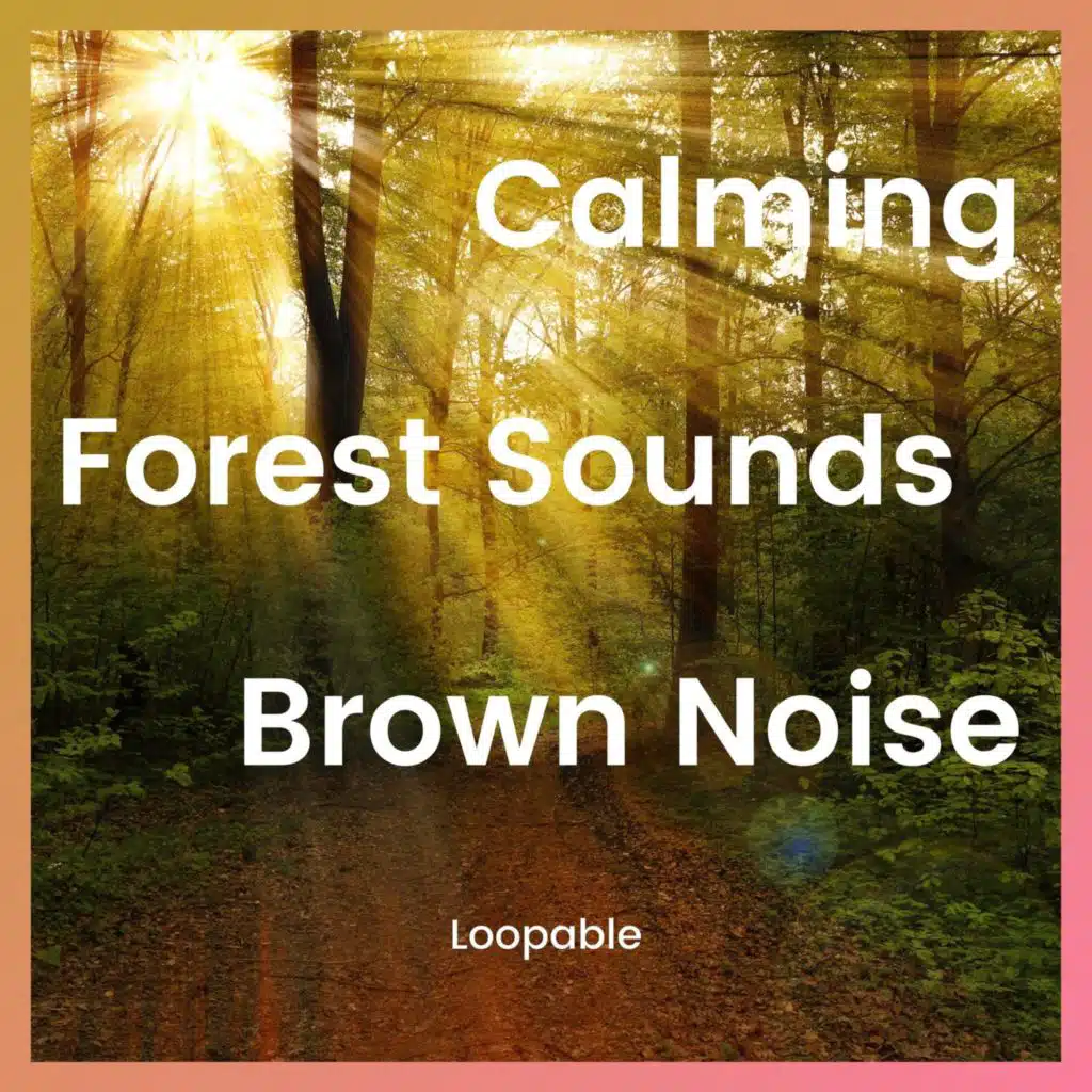 Calming Forest Sounds with Brown Noise, Loopable