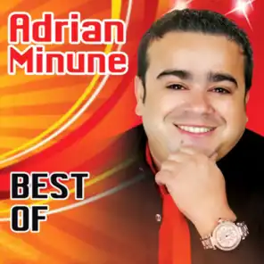 Best of Adrian Minune (feat. DeSanto, Elis Armeanca, Nicky, Sorina, Ticy, Carmen Dobre, Elgi, Mihaita Piticu, Denisa & ASU)