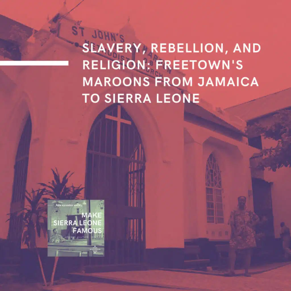Slavery, Rebellion & Religion: Freetown's Maroons from Jamaica to Sierra Leone