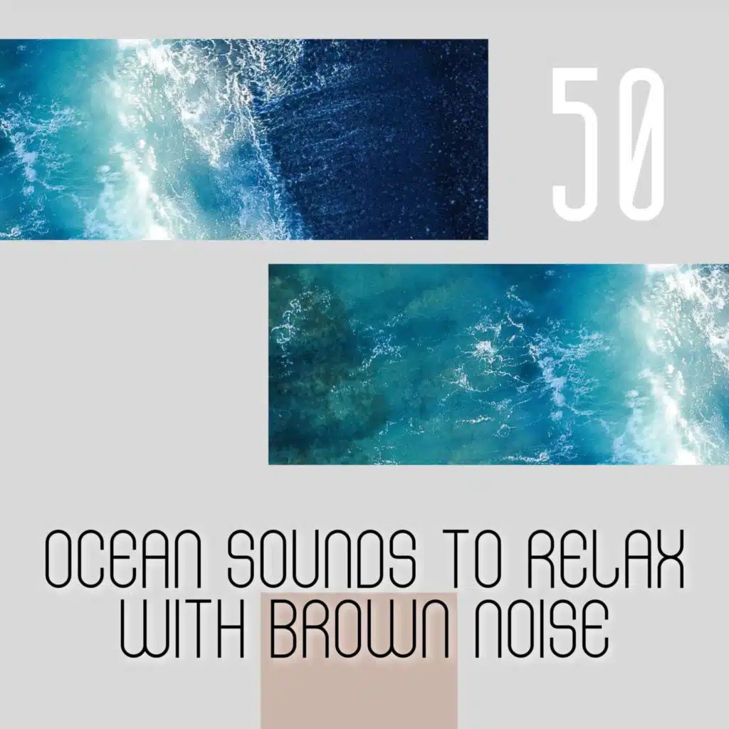 50 Ocean Sounds to Relax with Brown Noise, Loopable