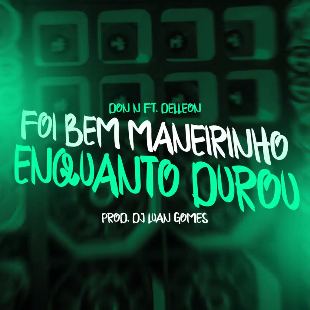 Foi Bem Maneirinho Enquanto Durou (feat. Delleon)