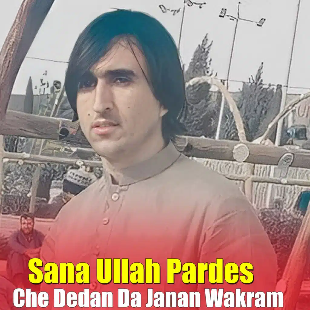 Che Dedan Da Janan Wakram