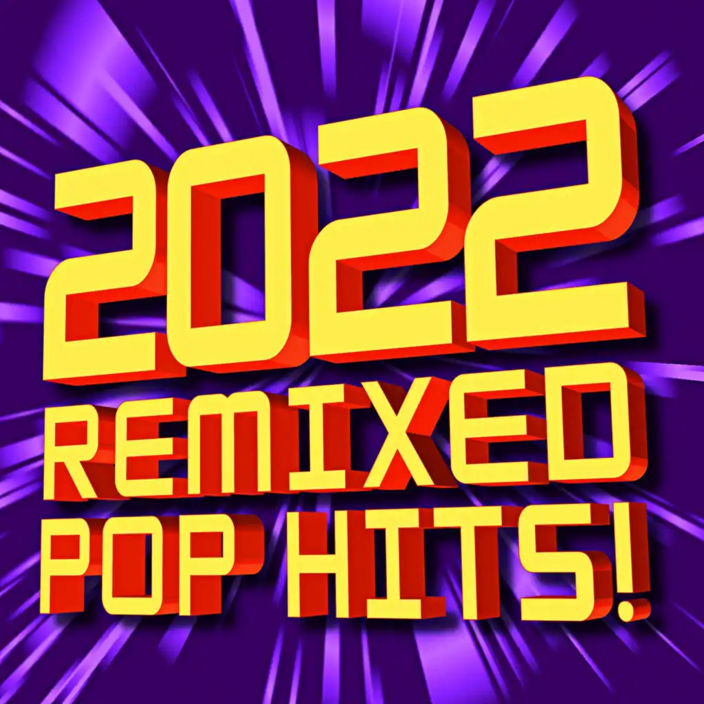 2022 Remixed Pop Hits!