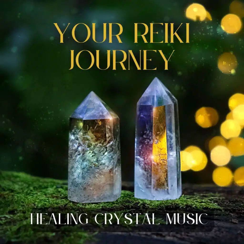 Your Reiki Journey - Healing Crystal Music