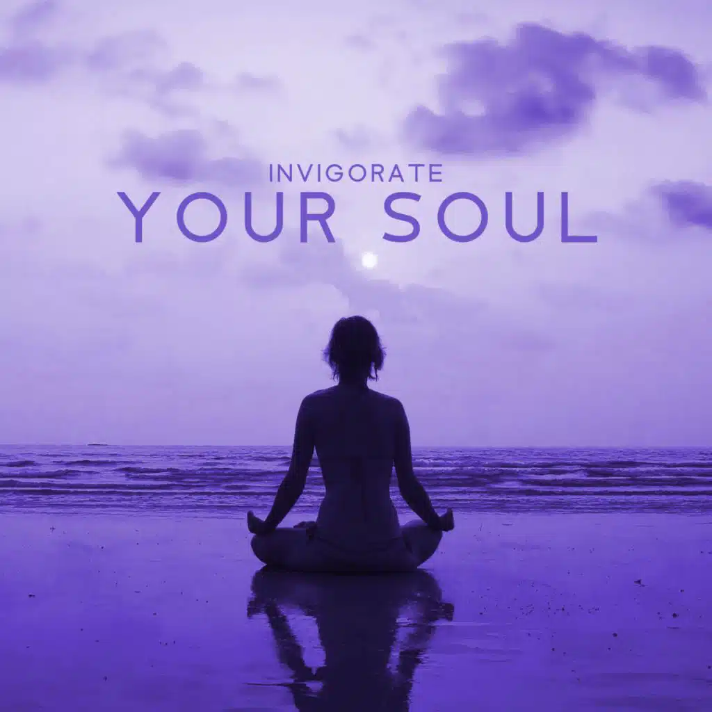Invigorate Your Soul (Healing Music for Kundalini Yoga & Meditation, Find Your Higher Self, Spiritual Guidance)
