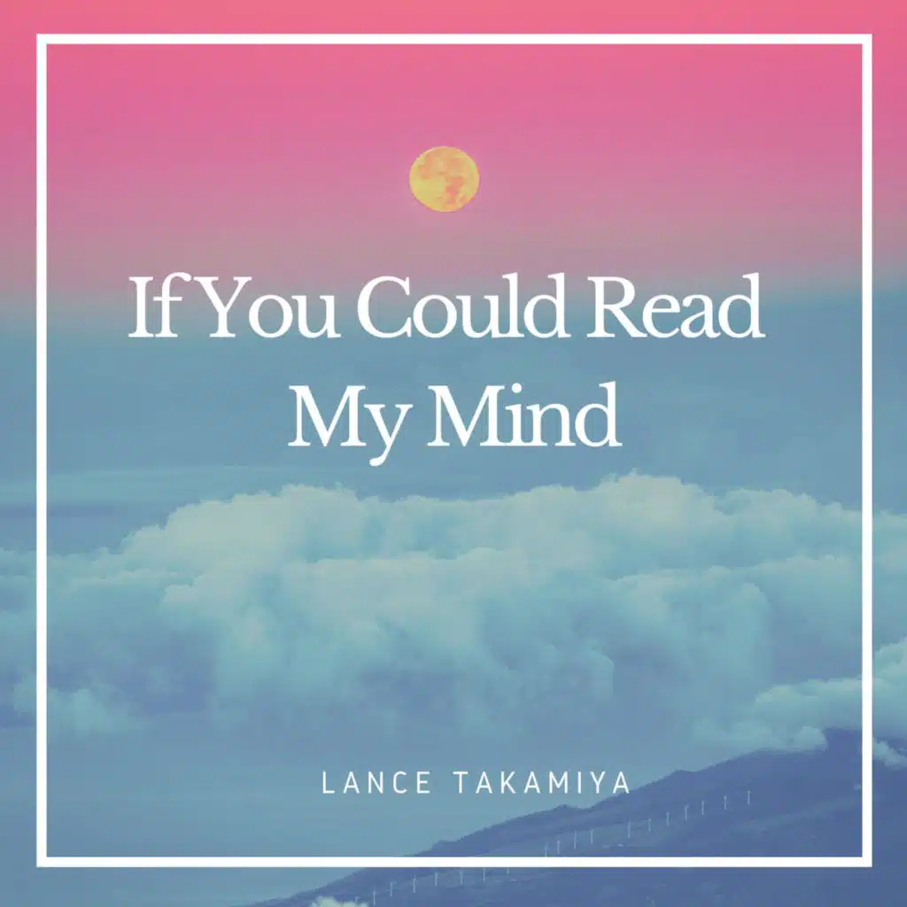 If You Could Read My Mind