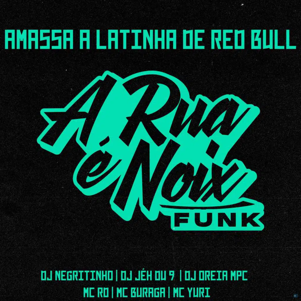 Amassa a Latinha de Red Bull (feat. DJ Negritinho, DJ Jéh Du 9, Dj Oreia MPC, Mc Rd, MC Buraga & MC Yuri)