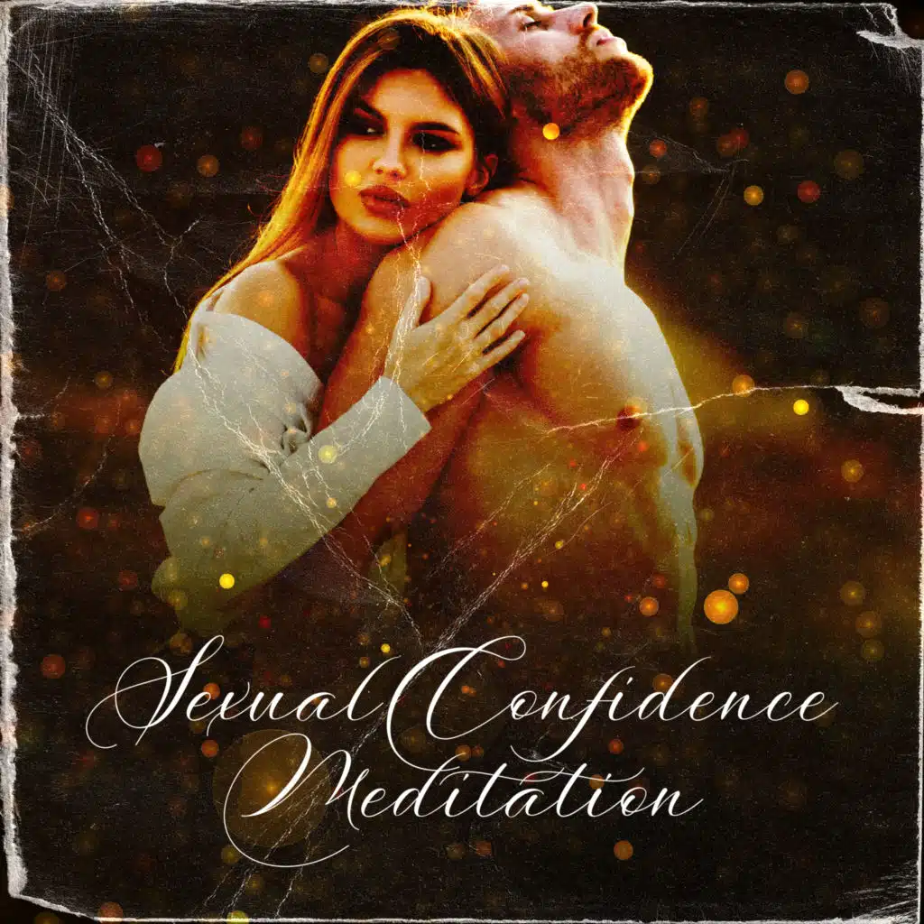 Sexual Confidence Meditation: Erotic Affirmations, Sacred Tantra Practice, Unleash Sexual Energy
