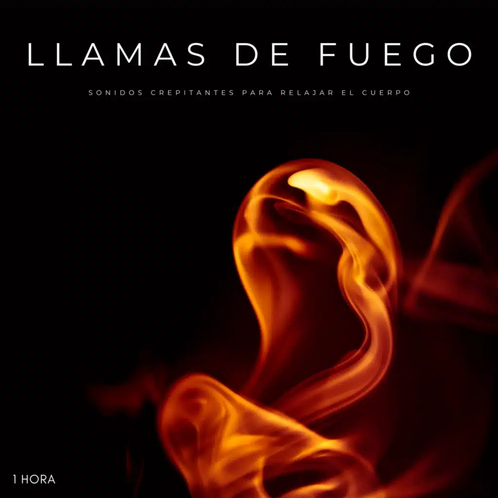 Llamas de Fuego: Sonidos Crepitantes Para Relajar El Cuerpo - 1 Hora