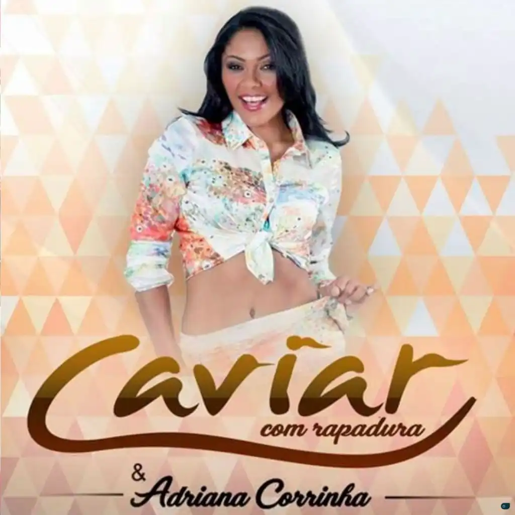 Caviar Com Rapadura & Adriana Corrinha