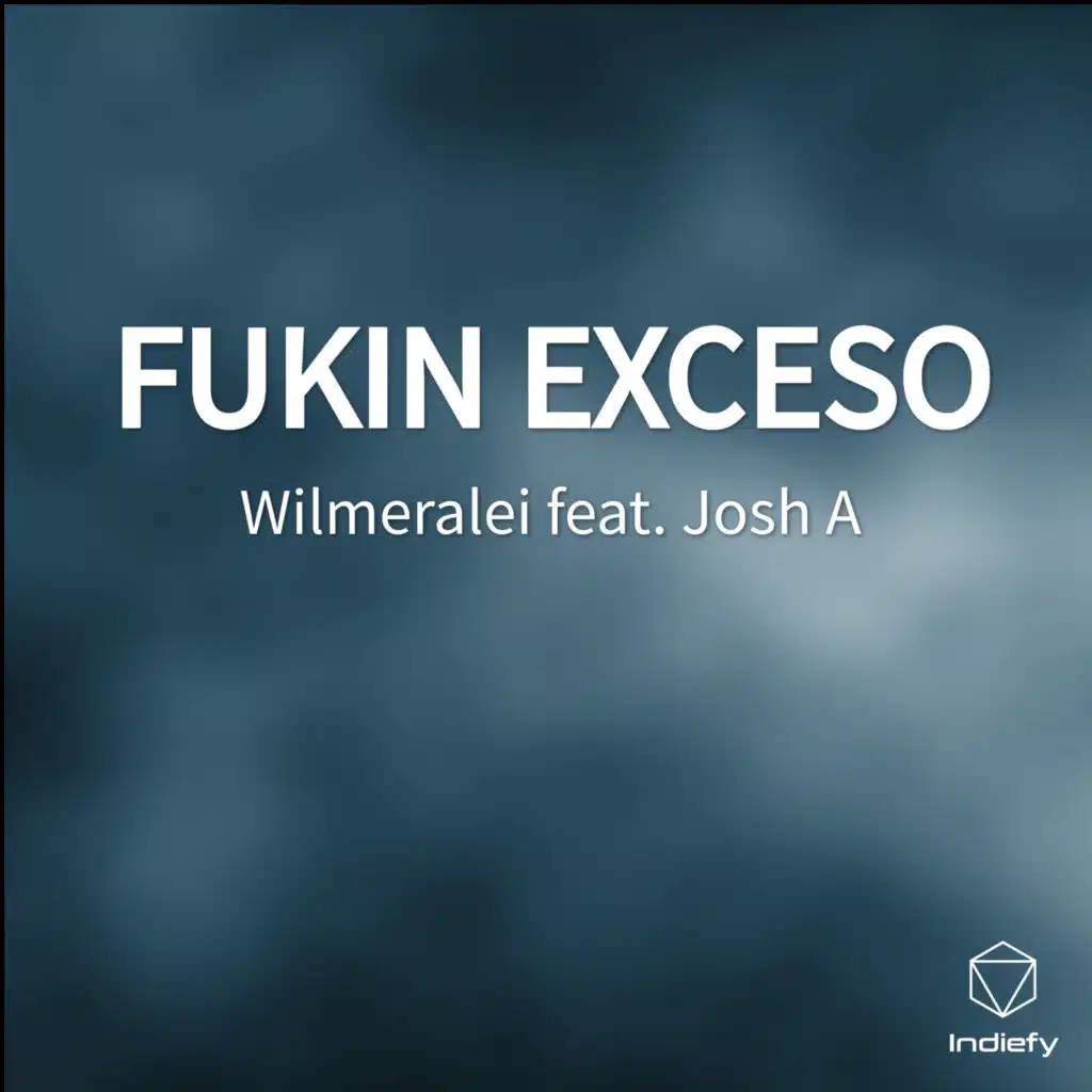 FUKIN EXCESO (feat. Josh A)