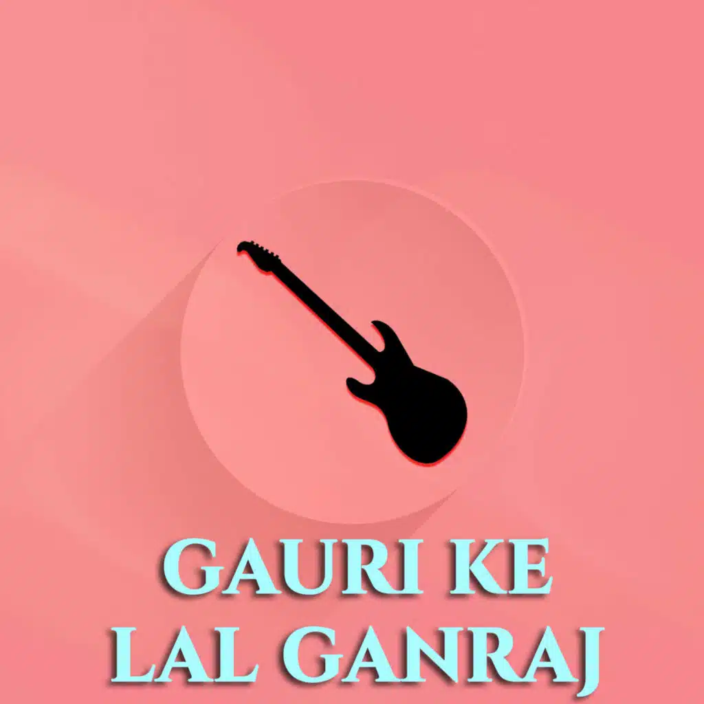 Gauri Ke Lal Ganraj