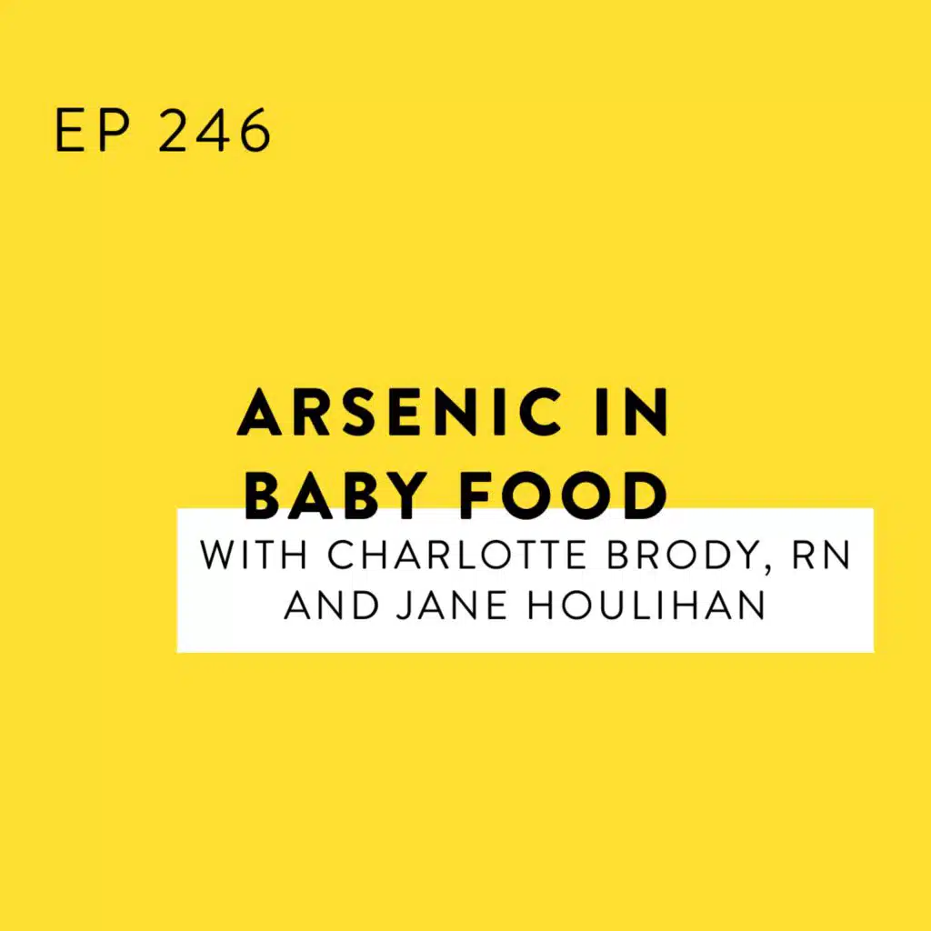 Arsenic in Baby Food with Charlotte Brody, RN and Jane Houlihan