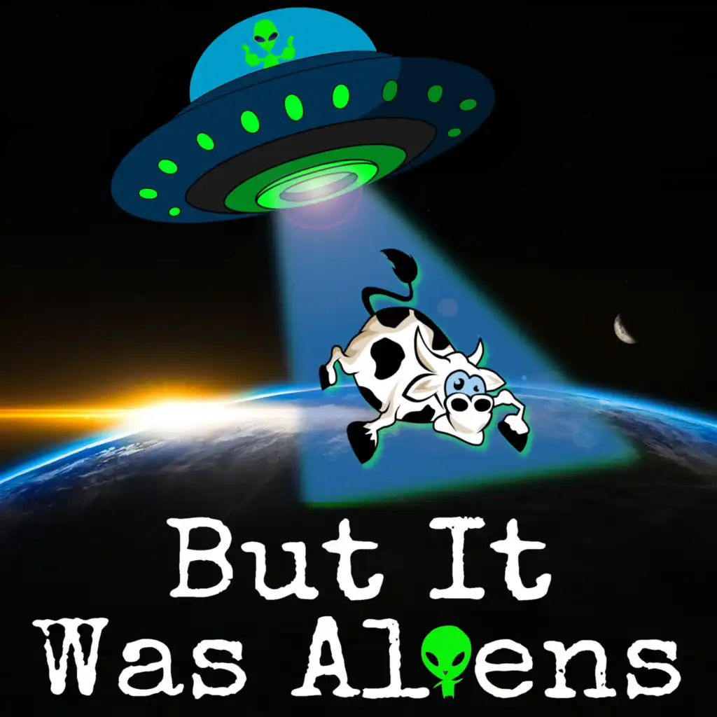 BUT IT WAS ALIENS