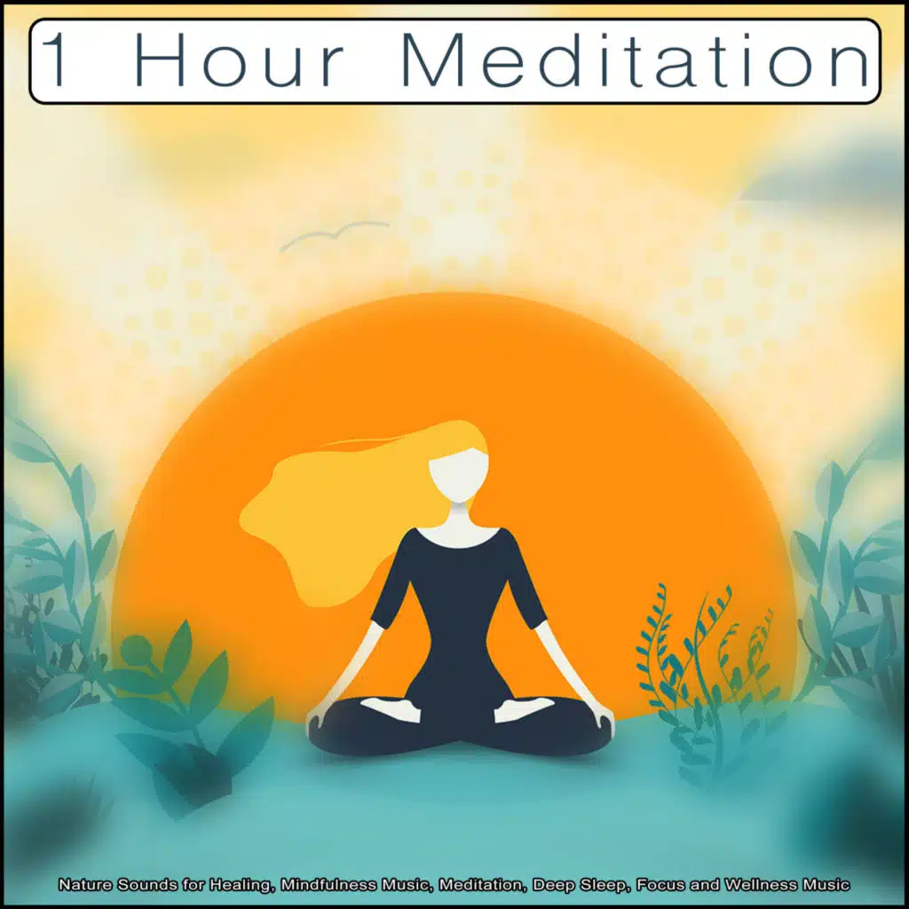 1 Hour Meditation: Nature Sounds for Healing, Mindfulness Music, Meditation, Deep Sleep, Focus and Wellness Music