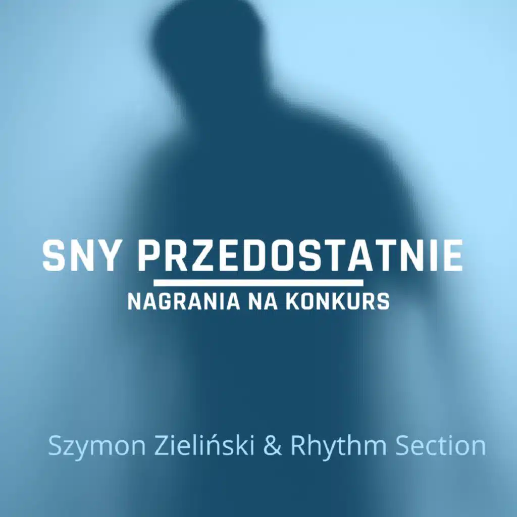 Sny przedostatnie nagrania na konkurs (feat. Rhythm Section)