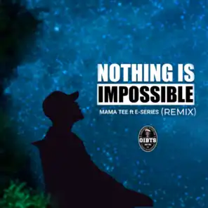 Nothing is Impossible (feat. E-Series) (Remix)