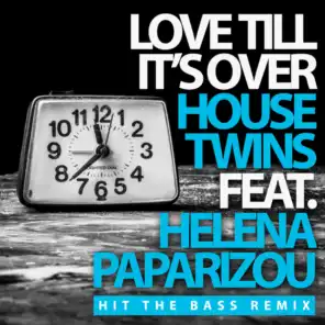Love Till It's Over (Hit The Bass Remix) [feat. Helena Paparizou]