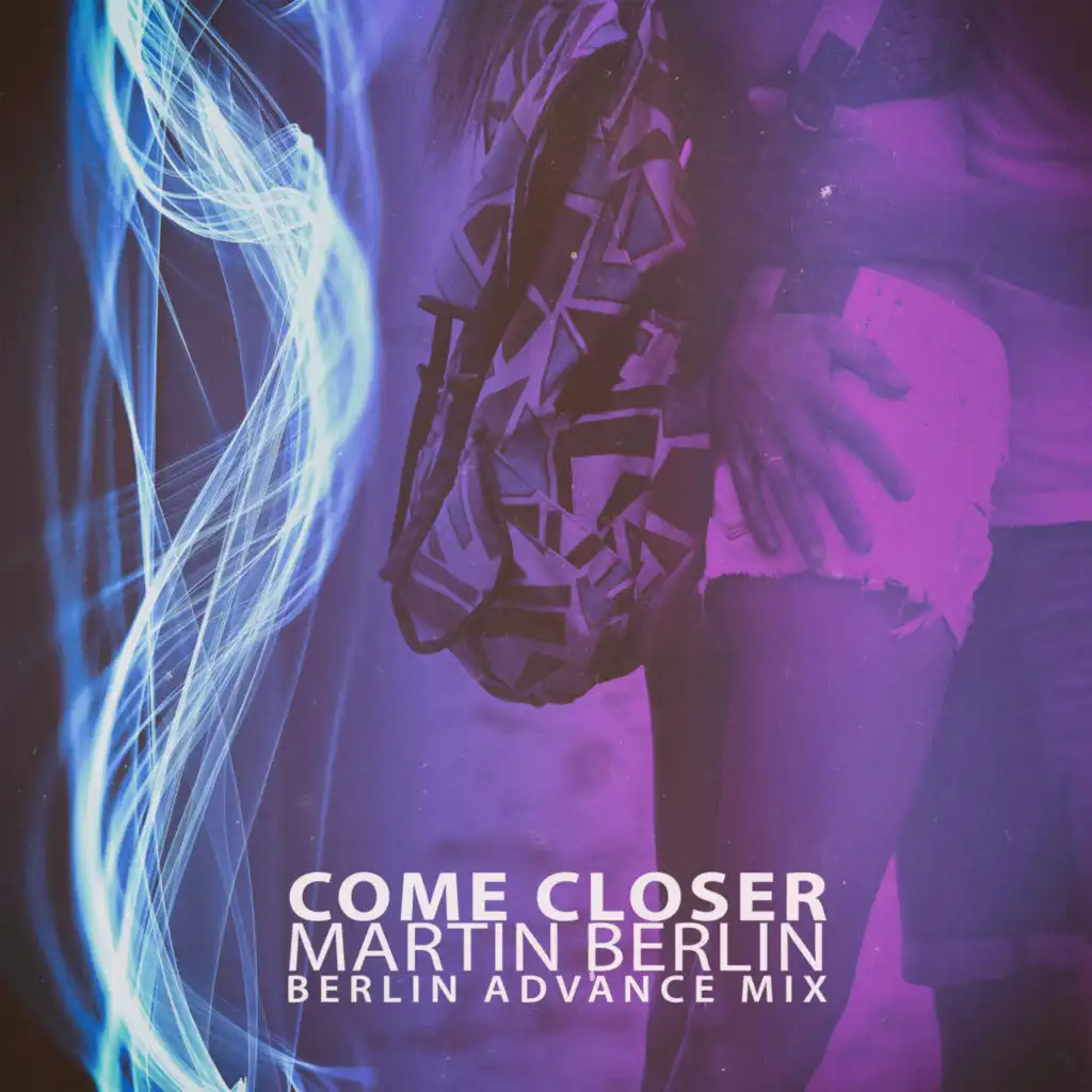 Come Closer (Berlin Advance Mix)