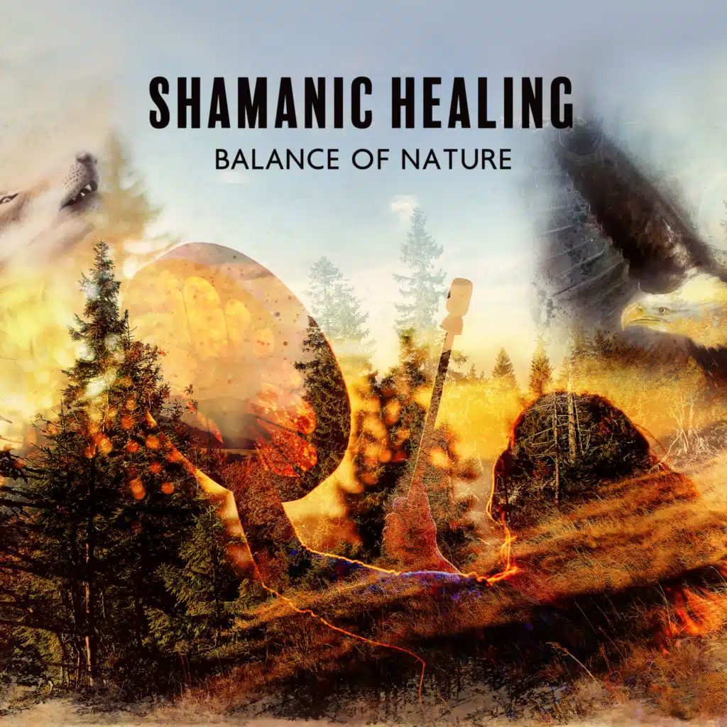 Shamanic Healing (Balance of Nature, Positive Energy Relaxation Music, Instant Anxiety Relief, Calming Music)