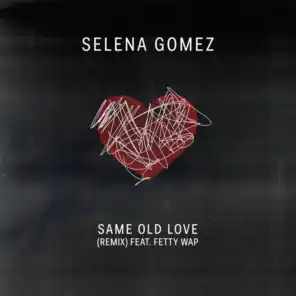 Same Old Love Remix (feat. Fetty Wap)