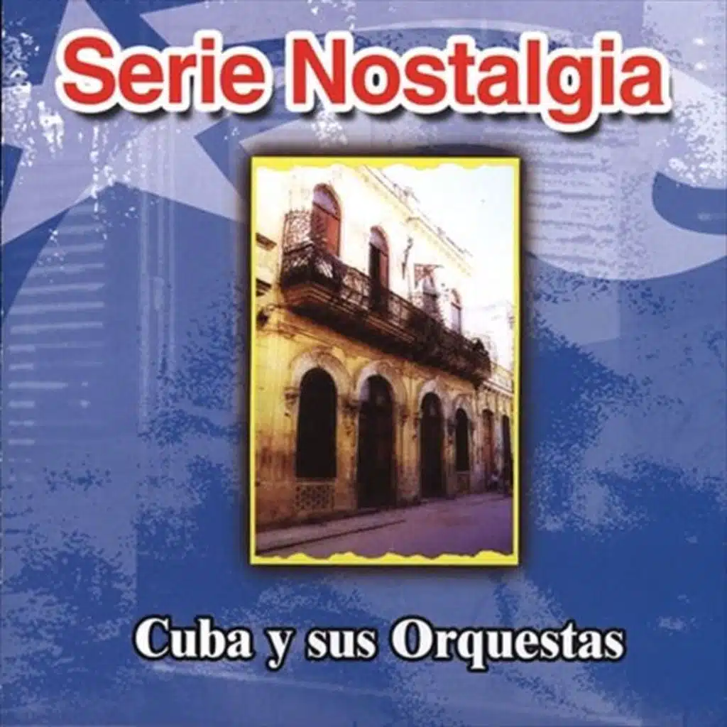 Serie Nostalgia Cuba y sus Orquestas