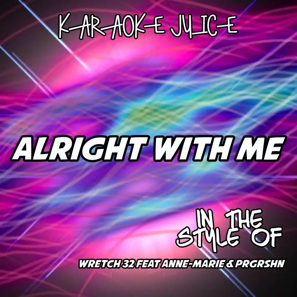 Alright with Me (Originally Performed by Wretch 32 feat Anne-Marie & PRGRSHN) [Karaoke Versions]